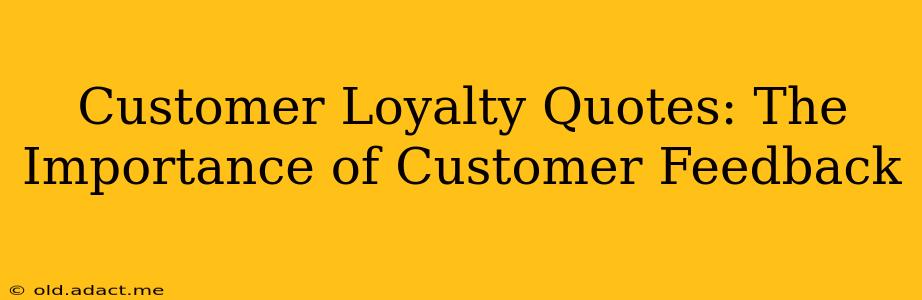 Customer Loyalty Quotes: The Importance of Customer Feedback
