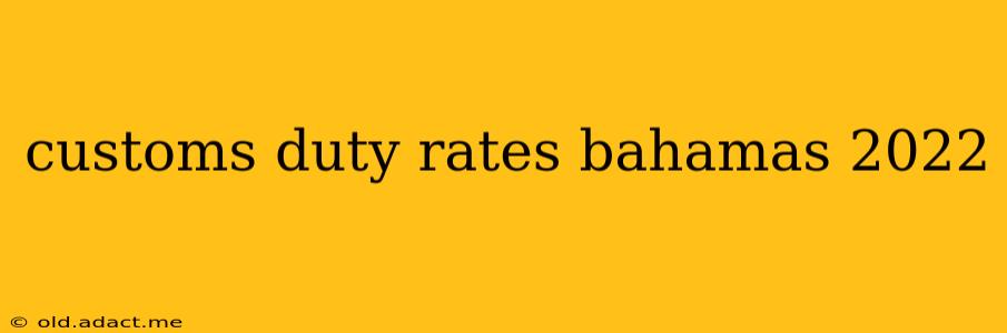 customs duty rates bahamas 2022