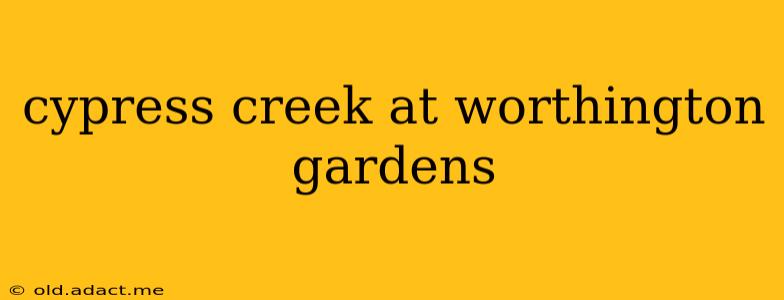 cypress creek at worthington gardens