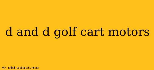 d and d golf cart motors