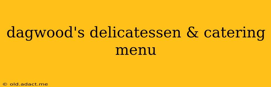 dagwood's delicatessen & catering menu