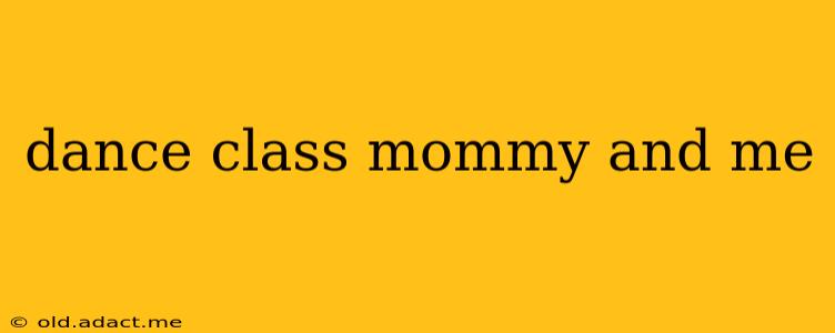 dance class mommy and me