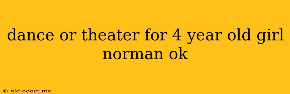 dance or theater for 4 year old girl norman ok