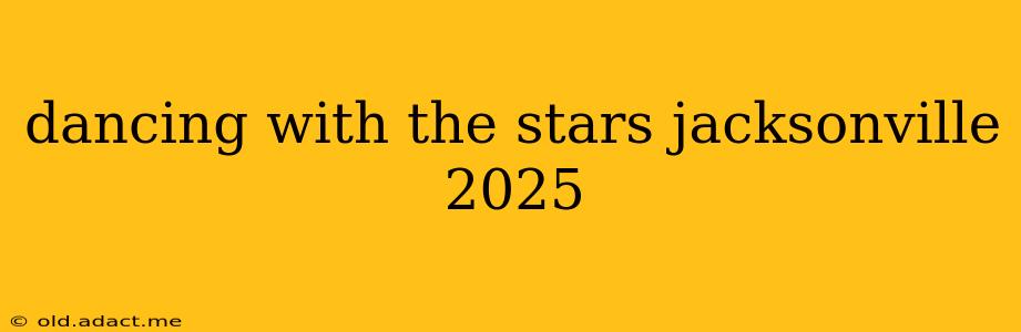 dancing with the stars jacksonville 2025