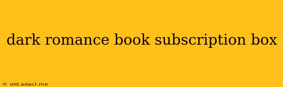 dark romance book subscription box