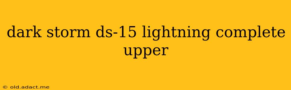 dark storm ds-15 lightning complete upper