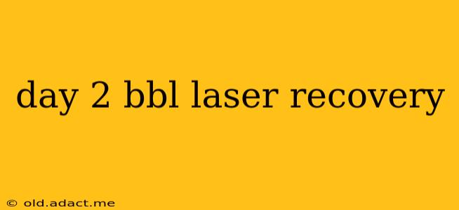 day 2 bbl laser recovery
