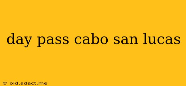day pass cabo san lucas