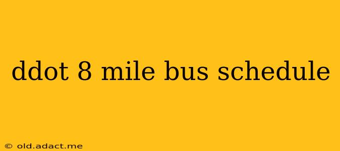 ddot 8 mile bus schedule