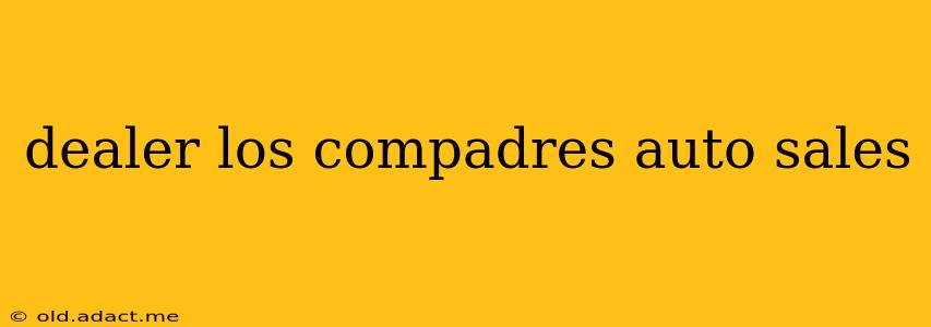 dealer los compadres auto sales