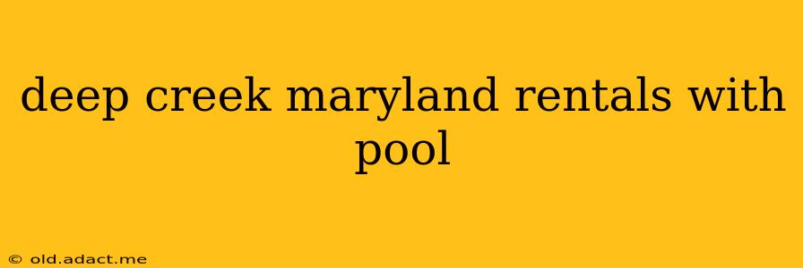 deep creek maryland rentals with pool