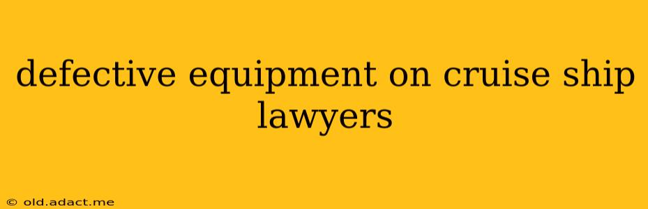 defective equipment on cruise ship lawyers