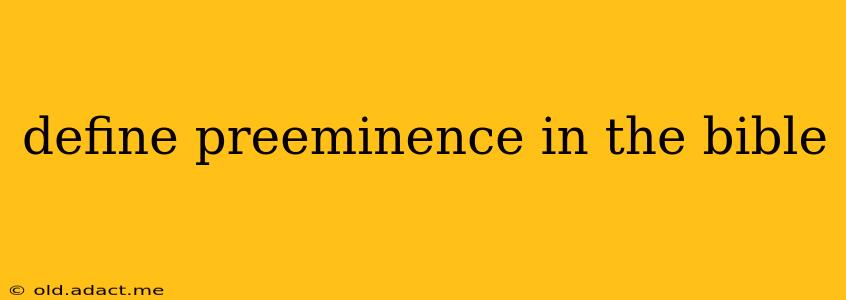 define preeminence in the bible