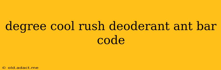degree cool rush deoderant ant bar code