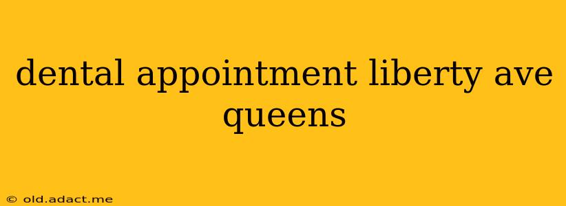 dental appointment liberty ave queens