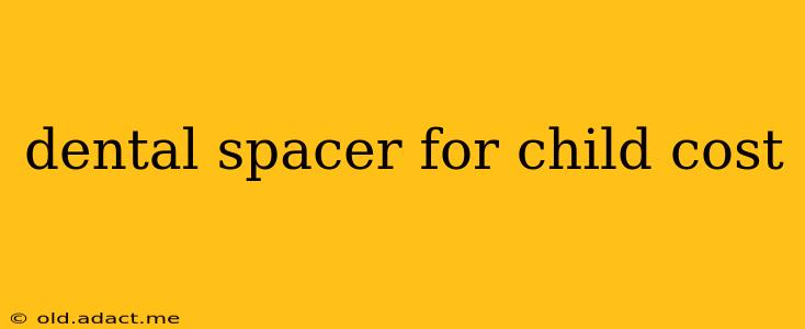 dental spacer for child cost