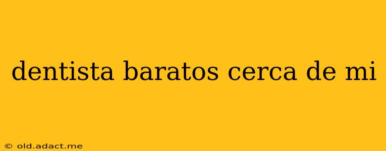 dentista baratos cerca de mi