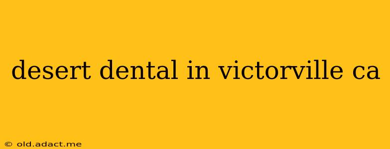 desert dental in victorville ca
