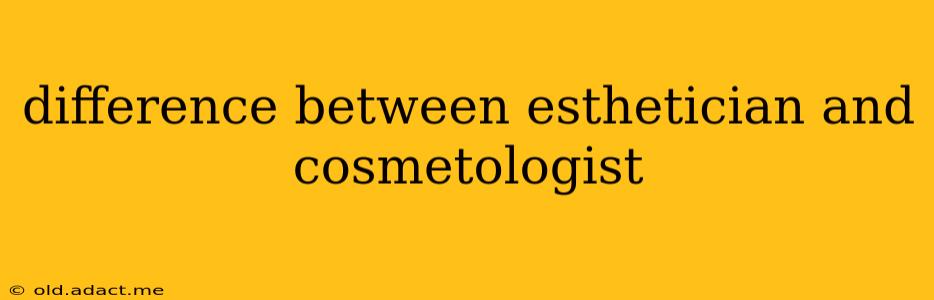 difference between esthetician and cosmetologist