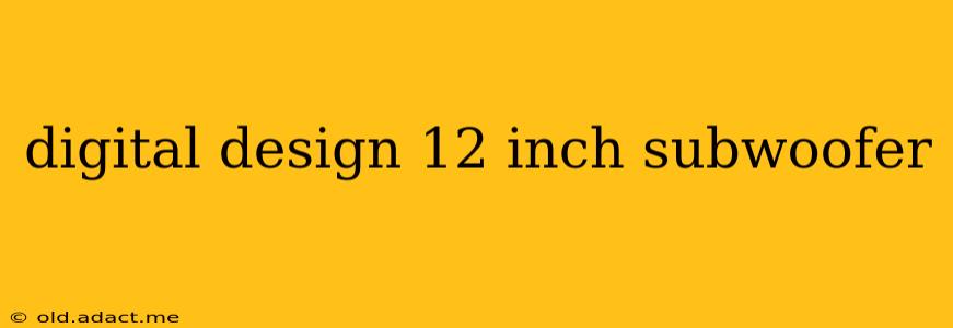 digital design 12 inch subwoofer