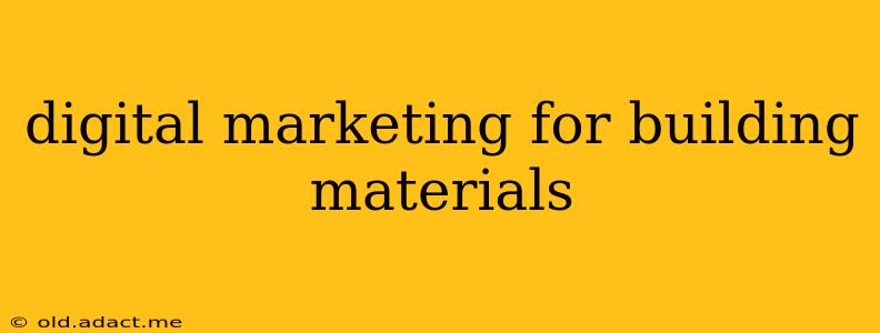 digital marketing for building materials