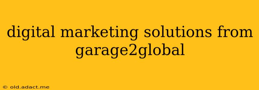 digital marketing solutions from garage2global