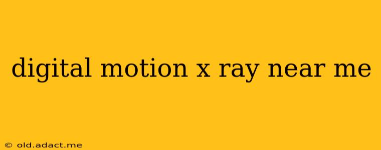 digital motion x ray near me