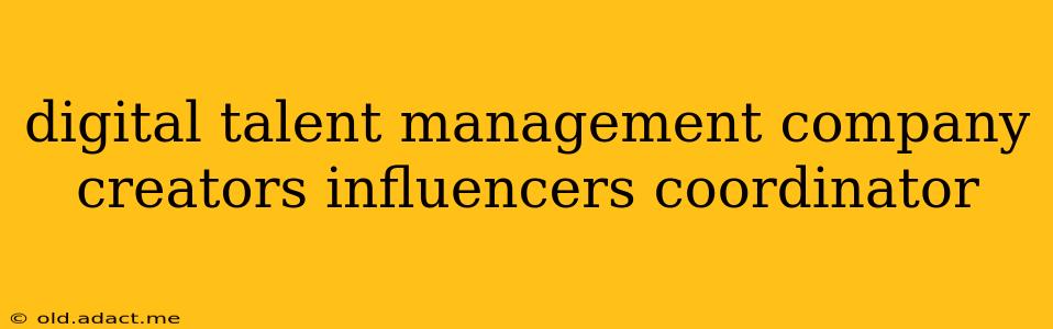 digital talent management company creators influencers coordinator