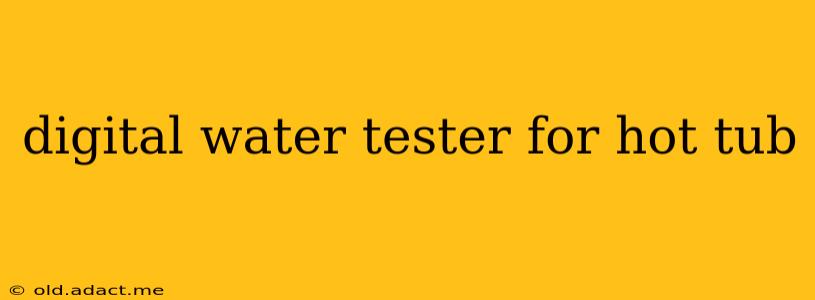 digital water tester for hot tub