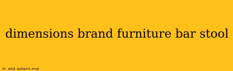 dimensions brand furniture bar stool