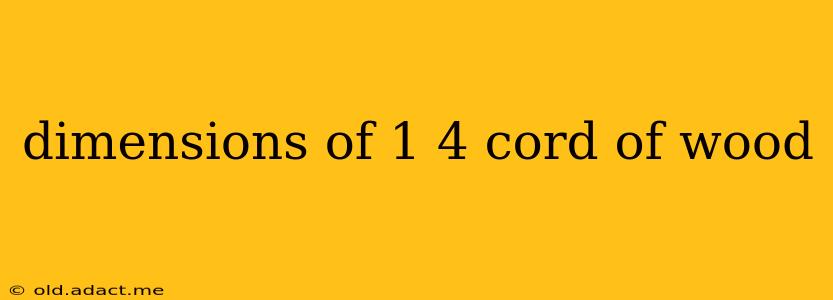 dimensions of 1 4 cord of wood
