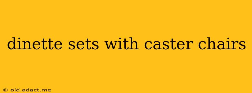 dinette sets with caster chairs