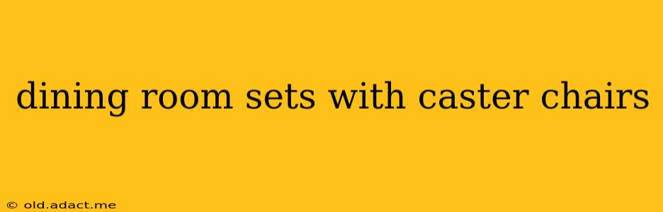 dining room sets with caster chairs