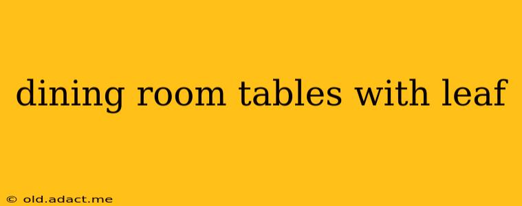 dining room tables with leaf