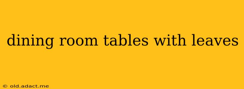dining room tables with leaves