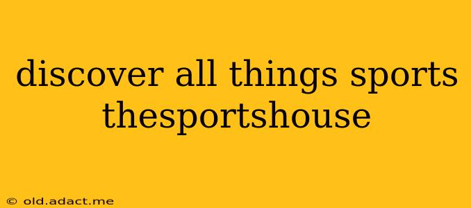 discover all things sports thesportshouse