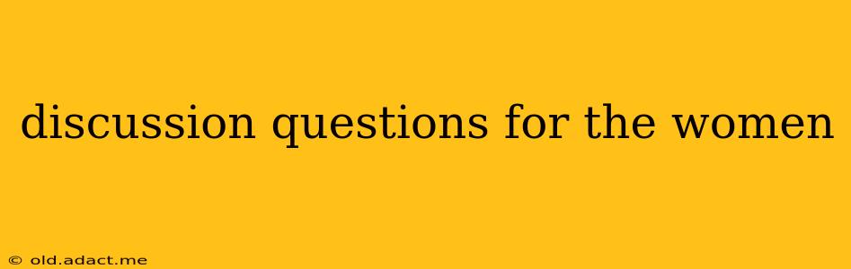 discussion questions for the women
