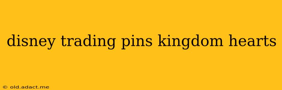 disney trading pins kingdom hearts
