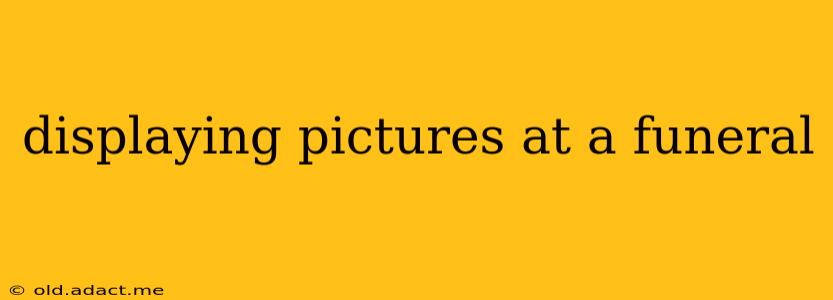 displaying pictures at a funeral