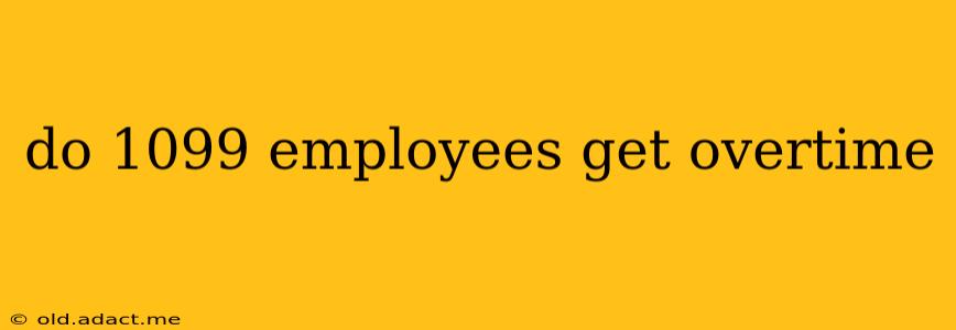 do 1099 employees get overtime