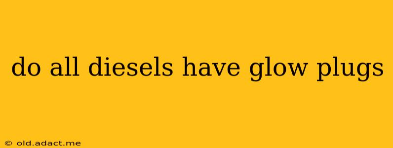 do all diesels have glow plugs