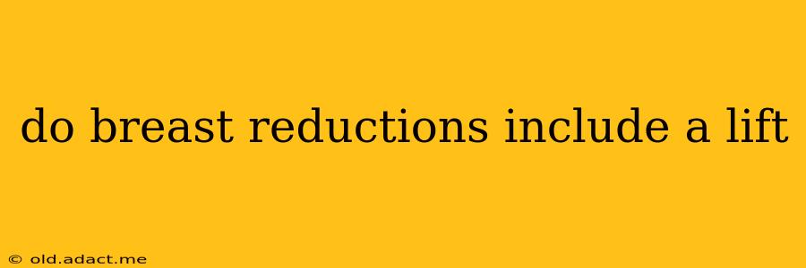 do breast reductions include a lift