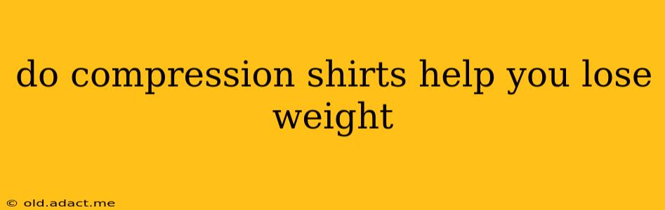 do compression shirts help you lose weight