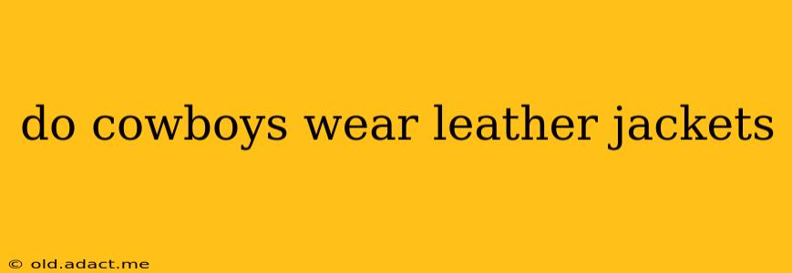 do cowboys wear leather jackets