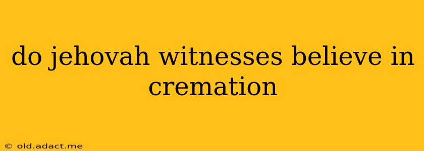 do jehovah witnesses believe in cremation