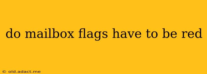 do mailbox flags have to be red