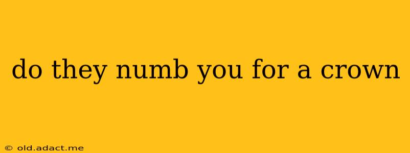 do they numb you for a crown