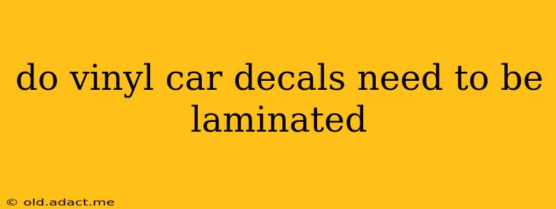 do vinyl car decals need to be laminated