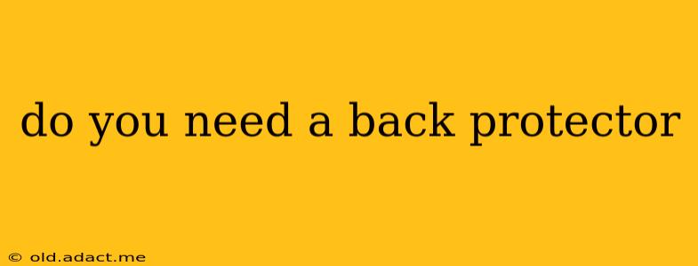 do you need a back protector