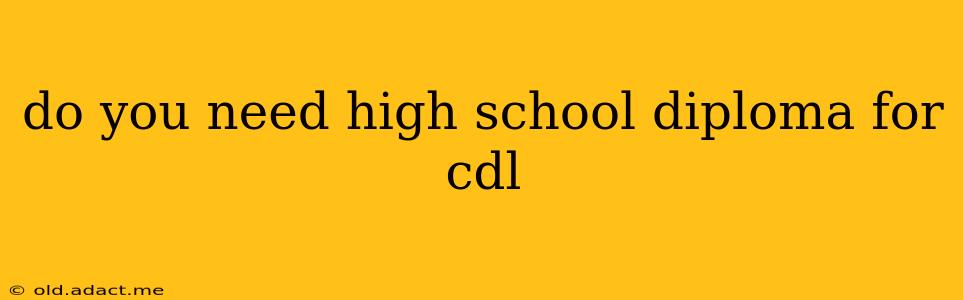 do you need high school diploma for cdl
